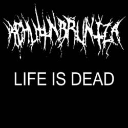 Kchuttnbruntza : Life Is Dead